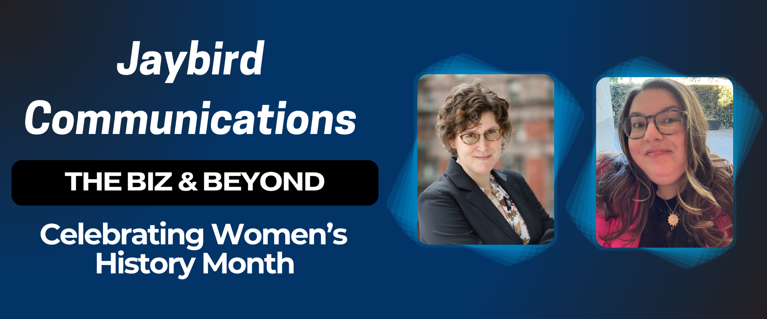 The Biz & Beyond: Celebrating Women’s History Month – Featuring Laurie Jakobsen & Ashley Friedman